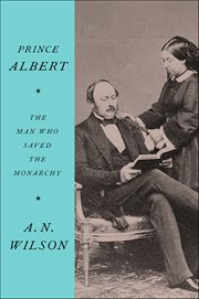 Prince Albert : The Man Who Saved the Monarchy cover image