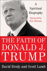 The Faith of Donald J. Trump : A Spiritual Biography cover image