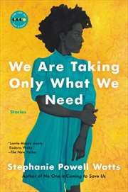 We Are Taking Only What We Need : Stories. Art of the Story cover image