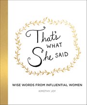 That's What She Said : Wise Words from Influential Women cover image