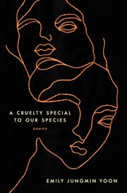 A Cruelty Special to Our Species : Poems cover image