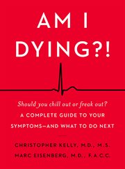 Am I dying?! : a complete guide to your symptoms, and what to do next cover image