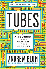 Tubes : A Journey to the Center of the Internet cover image