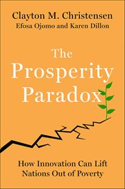 The Prosperity Paradox : How Innovation Can Lift Nations Out of Poverty cover image