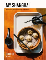 My Shanghai : Recipes and Stories from a City on the Water cover image