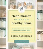 Clean Mama's Guide to a Healthy Home : The Simple, Room-by-Room Plan for a Natural Home cover image