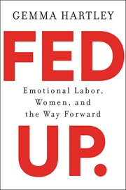 Fed Up : Emotional Labor, Women, and the Way Forward cover image