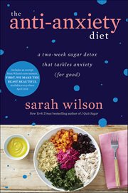 The Anti-Anxiety Diet : A Two-Week Sugar Detox That Tackles Anxiety (For Good) cover image