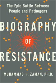 Biography of Resistance : The Epic Battle Between People and Pathogens cover image