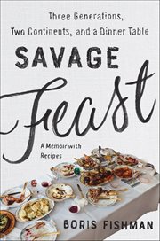 Savage Feast : Three Generations, Two Continents, and Dinner Table cover image