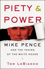Piety & power : Mike Pence and the taking of the White House cover image