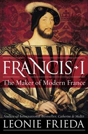 Francis I : The Maker of Modern France cover image