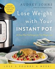 Lose Weight With Your Instant Pot : 60 Easy One-Pot Recipes for Fast Weight Loss (Lose Weight By Eating) cover image