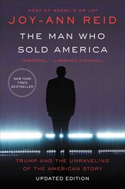 The Man Who Sold America : Trump and the Unraveling of the American Story cover image