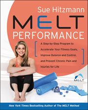 MELT Performance : A Step by-Step Program to Accelerate Your Fitness Goals, Improve Balance and Control, and Prevent Ch cover image