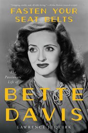 Fasten Your Seat Belts : The Passionate Life of Bette Davis cover image