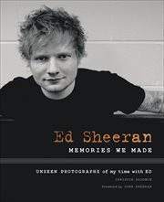 Ed Sheeran : Memories We Made: Unseen Photographs of my Time with Ed cover image