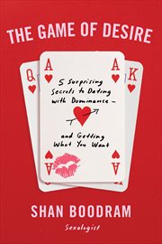The Game of Desire : 5 Surprising Secrets to Dating with Dominance-and Getting What You Want cover image