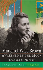 Margaret Wise Brown : Awakened By The Moon cover image