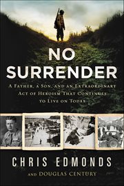 No Surrender : The Story of an Ordinary Soldier's Extraordinary Courage in the Face of Evil cover image