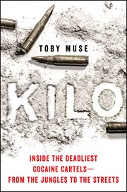 Kilo : Inside the Deadliest Cocaine Cartels-From the Jungles to the Streets cover image
