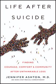 Life After Suicide : Finding Courage, Comfort & Community After Unthinkable Loss cover image