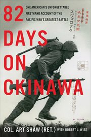 82 Days on Okinawa : One American's Unforgettable Firsthand Account of the Pacific War's Greatest Battle cover image