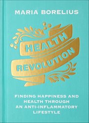 Health Revolution : Finding Happiness and Health Through an Anti-Inflammatory Lifestyle cover image