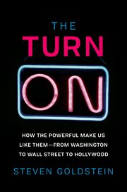 The Turn-On : How the Powerful Make Us Like Them-from Washington to Wall Street to Hollywood cover image
