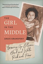 The Girl in the Middle : Growing Up Between Black and White, Rich and Poor cover image
