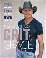 Grit & Grace : Train the Mind, Train the Body, Own Your Life cover image