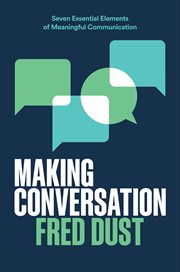Making Conversation : Seven Essential Elements of Meaningful Communication cover image
