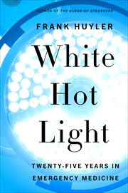 White Hot Light : Twenty-Five Years in Emergency Medicine cover image