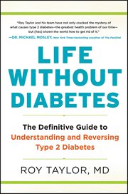 Life Without Diabetes : The Definitive Guide to Understanding and Reversing Type 2 Diabetes cover image