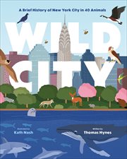 Wild City : A Brief History of New York City in 40 Animals cover image
