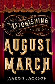 The Astonishing Life of August March : A Novel cover image