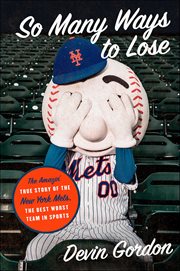 So Many Ways to Lose : The Amazin' True Story of the New York Mets-the Best Worst Team in Sports cover image