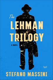 The Lehman Trilogy : A Novel cover image