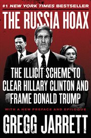 The Russia Hoax : The Illicit Scheme to Clear Hillary Clinton and Frame Donald Trump cover image