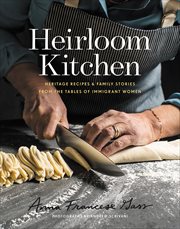 Heirloom Kitchen : Heritage Recipes & Family Stories from the Tables of Immigrant Women cover image