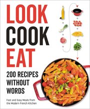 Look Cook Eat : 200 Recipes Without Words cover image