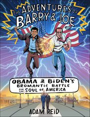 The Adventures of Barry & Joe : Obama and Biden's Bromantic Battle for the Soul of America cover image