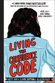 Living the Confidence Code : Real Girls. Real Stories. Real Confidence cover image