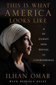 This Is What America Looks Like : My Journey from Refugee to Congresswoman cover image