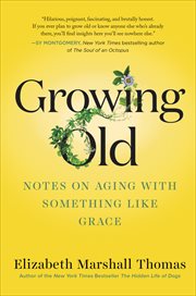 Growing Old : Notes on Aging with Something like Grace cover image