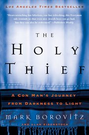 The Holy Thief : A Con Man's Journey from Darkness to Light cover image