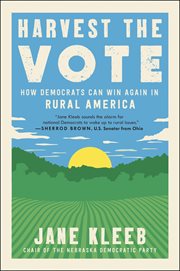 Harvest the Vote : How Democrats Can Win Again in Rural America cover image