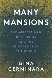 Many Mansions : The Miracle Man of Virginia and the Reincarnation of the Soul cover image