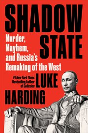 Shadow State : Murder, Mayhem, and Russia's Remaking of the West cover image