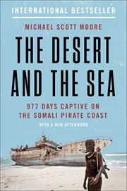 The Desert and the Sea : 977 Days Captive on the Somali Pirate Coast cover image